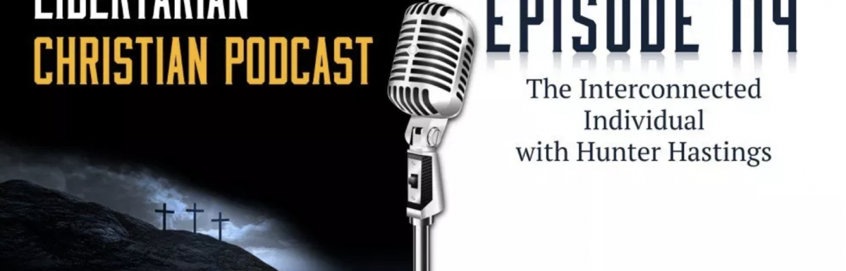 Interview on The Libertarian Christian Podcast